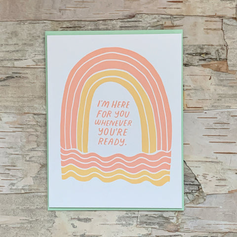 I'm Here For You Whenever You're Ready Card
