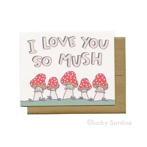 I Love You So Mush Mushroom Card