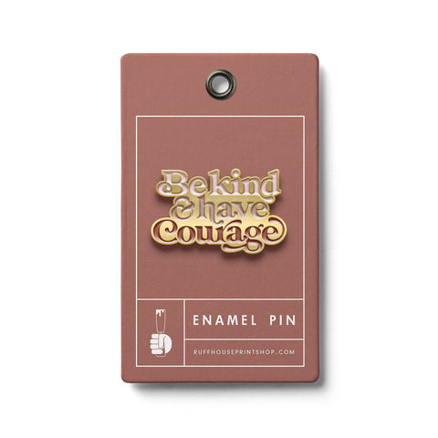 Be Kind and Have Courage Enamel Pin