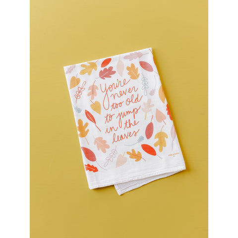 You're Never Too Old To Jump In The Leaves Tea Towel