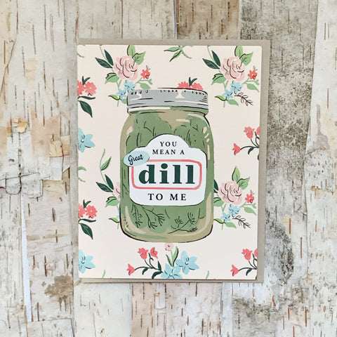 You Mean A Great Dill To Me Card